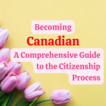 Becoming Canadian: A Comprehensive Guide to the Citizenship Process