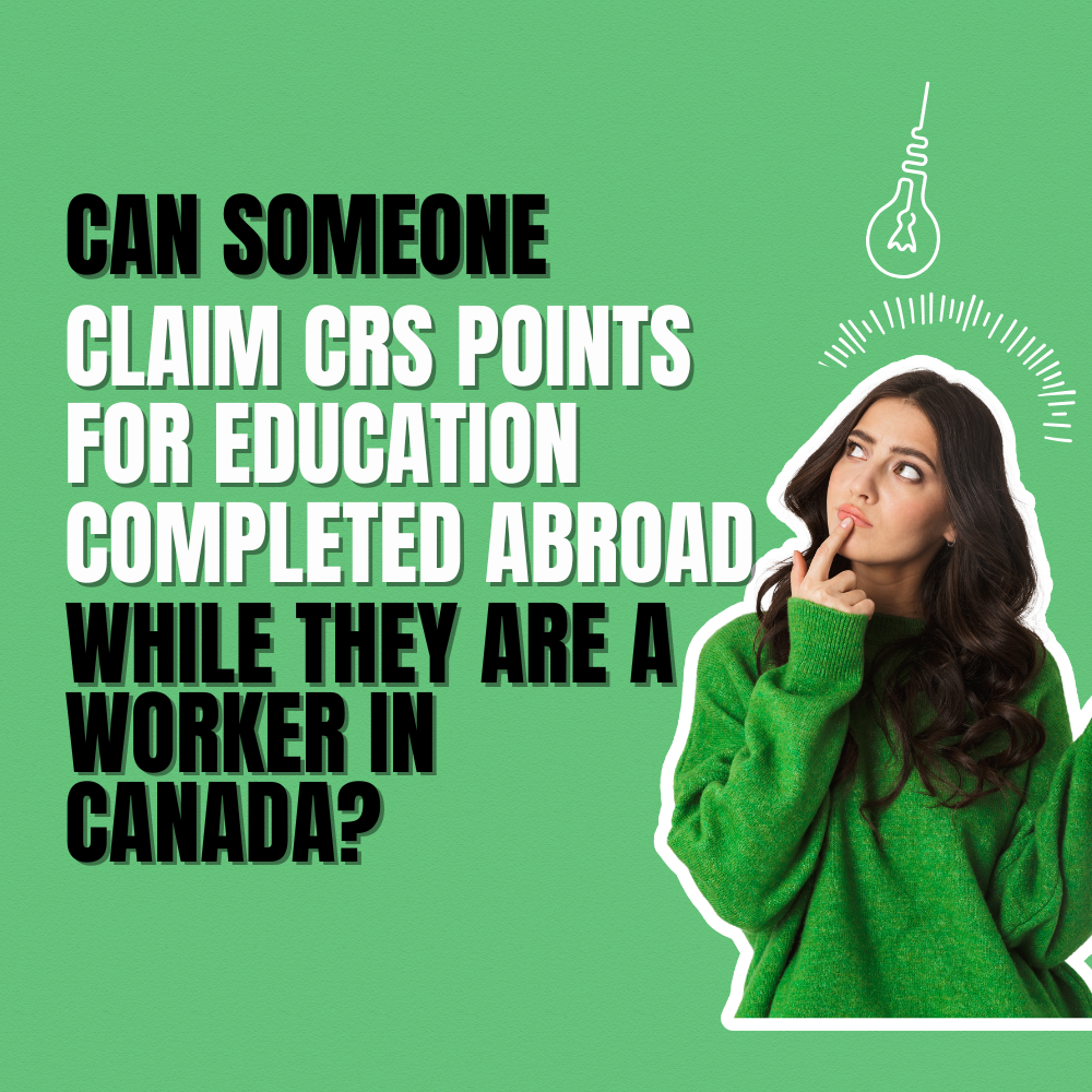 Can someone claim CRS points for education completed abroad while they are a worker in Canada?